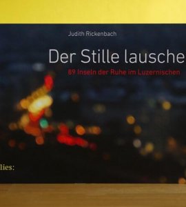 Der Stille lauschen - 89 Inseln der Ruhe im Luzernischen